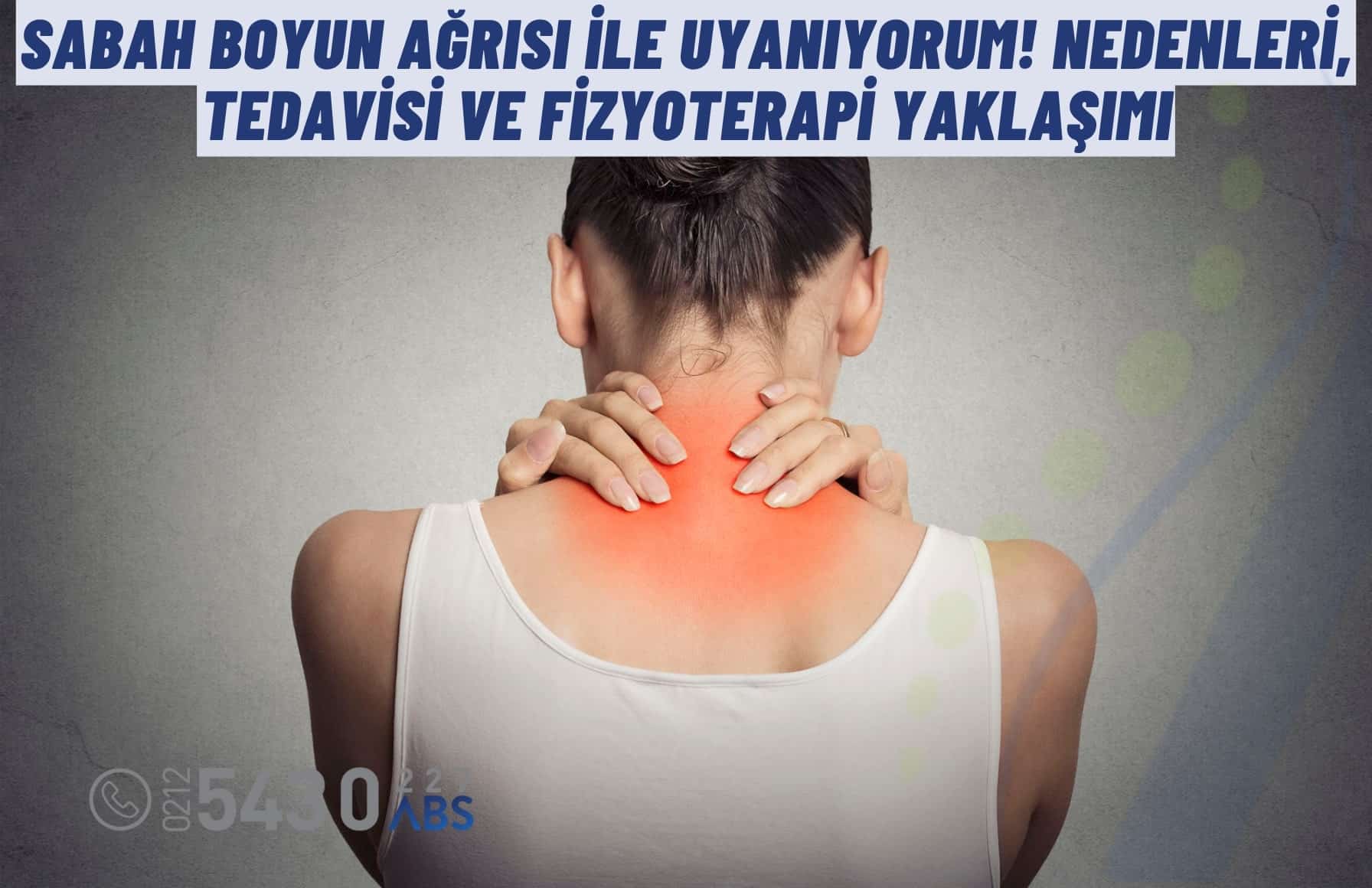 Sabah Boyun Ağrısı ile Uyanıyorum! Nedenleri, Tedavisi ve Fizyoterapi Yaklaşımı