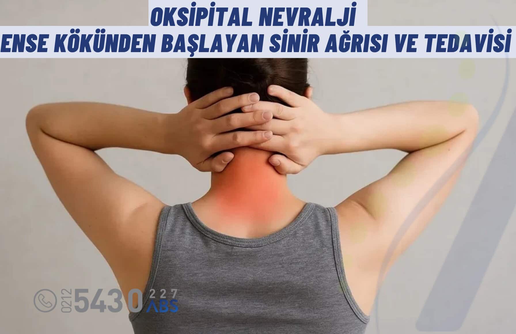 Oksipital Nevralji Nedir ? Ense Kökünden Başlayan Sinir Ağrısı ve Tedavisi